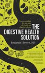 Digestive Health Solution: Your personalized five-step plan for inside-out digestive wellness