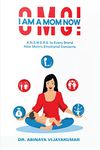 OMG! I AM A MOM NOW : A.N.S.W.E.R.S. To Every Brand New Mom's Emotional Concerns