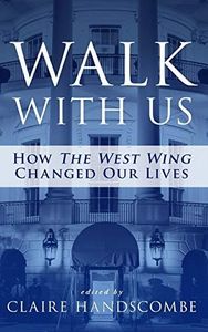 Walk With Us: How "The West Wing" Changed Our Lives