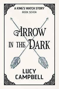 Arrow in the Dark (A King's Watch Story Book 7)