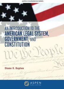 An Introduction to the American Legal System, Government, and Constitution (Aspen Coursebook Series)