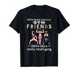 We're More Than Just Gym Friends T-