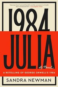Julia: A Masterful Feminist Retelling of the Dystopian Classic 1984, Reimagine this Classic Tale