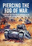 Piercing the Fog of War: The Theory and Practice of Command in the British and German Armies, 1918-1940 (Wolverhampton Military Studies)