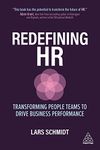 Redefining HR: Transforming People Teams to Drive Business Performance (Volume 1)