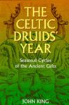 The Celtic Druids' Year: Seasonal Cycles of the Ancient Celts