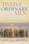 Twelve Ordinary Men: How the Master Shaped His Disciples for Greatness, and What He Wants to Do with You