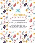 Asthma Journal | ASTHMA & ALLERGIES MANAGEMENT LOG BOOK Including Yearly Symptoms Tracker, Allergies Sheet, Doctor Visits & Medical Appointments: Undated Tracker including Medications, Triggers, Peak flow meter section, Charts and Exercise tracker.