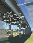 Bridge Problems for the Structural Engineering (SE) Exam: Vertical Loads - 3rd Edition