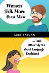 Women Talk More Than Men: . . .And Other Myths About Language Explained