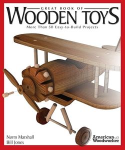 Great Book of Wooden Toys: More Than 50 Easy-To-Build Projects (American Woodworker) (Fox Chapel Publishing) Step-by-Step Instructions, Diagrams, Templates, and Finishing & Detailing Tips