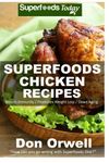 Superfoods Chicken Recipes: 65 Recipes : Chicken Cookbook, Weight Maintenance Diet, Wheat Free Diet, Whole Foods Diet, Gluten Free Diet, Antioxidants ... your body- detox diet plan) (Volume 100) by Don Orwell (2015-10-18)