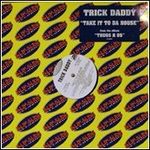 Trick Daddy / Take It To Da House