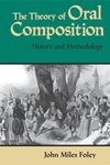 The Theory of Oral Composition: History and Methodology (Folkloristics)