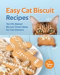 Easy Cat Biscuit Recipes: Terrific Baked Biscuit-Treat Ideas for Cat Owners