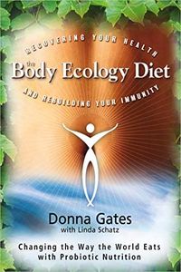 The Body Ecology Diet: Recovering Your Health and Rebuilding Your Immunity