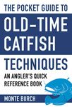 The Pocket Guide to Old-Time Catfish Techniques: An Angler's Quick Reference Book (Skyhorse Pocket Guides)