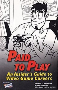 Paid to Play: An Insider's Guide to Video Game Careers
