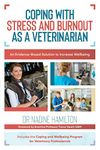 Coping with Stress and Burnout as a Veterinarian: An Evidence-Based Solution to Increase Wellbeing