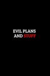 Evil Plans And Stuff. Funny notebook for work, office. Idea With Funny Saying On Cover: Funny office notebook, great gift 6x9 120 pages (Funny Home Office Journal)