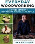 Everyday Woodworking: A Beginner's Guide to Woodcraft With 12 Hand Tools