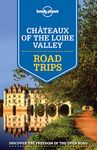 Lonely Planet Chateaux of the Loire Valley Road Trips 1 1st Ed.: 1st Edition