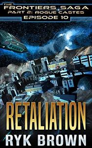 Ep.#2.10 - "Retaliation" (The Frontiers Saga - Part 2: Rogue Castes Book 10)