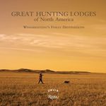 Great Hunting Lodges of North America: Wingshooting's Finest Destinations