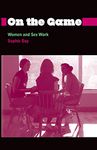 On the Game: Women and Sex Work (Anthropology, Culture and Society)