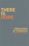 There is Hope: Preaching at Funerals