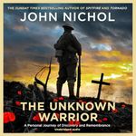 The Unknown Warrior: A Personal Journey of Discovery and Remembrance