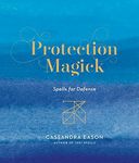 Protection Magick: Spells for Defen