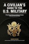 A Civilian's Guide to the U.S. Mili