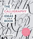 The Calligraphy Ideas Book: Inspiration and Tips Taken From Over 80 Artworks (Craft Ideas)