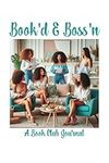 Book'd and Boss'n: A Book Club Jour