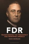 FDR: Transforming the Presidency an