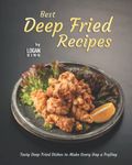 Best Deep Fried Recipes: Tasty Deep Fried Dishes to Make Every Day a FryDay