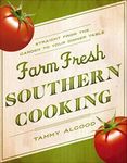 Farm Fresh Southern Cooking: Straight from the Garden to Your Dinner Table