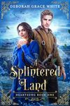 A Splintered Land (Heartsong Book 1)