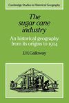 The Sugar Cane Industry 600-1950: An Historical Geography from its Origins to 1914: 12 (Cambridge Studies in Historical Geography, Series Number 12)