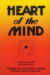 Heart of the Mind - Engaging Your Inner Power to Change with Neuro-Linguistic Programming