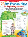 25 FUN PHONICS PLAYS FOR BEGINNING READERS