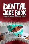 Dental Joke Book: 200 Funny Jokes for Dentists & Dental Hygienists & Assistants