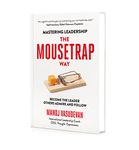 Mastering Leadership The Mousetrap Way: Become the leader others admire and follow