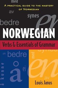 Norwegian Verbs And Essentials of Grammar: A Practical Guide to the Mastery of Norwegian (Verbs and Essentials of Grammar Series)