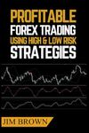 Profitable Forex Trading Using High & Low Risk Strategies