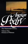 American Poetry: The Nineteenth Century Vol. 1 (LOA #66): Freneau to Whitman: 2 (Library of America: The American Poetry Anthology)