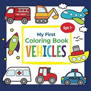 My First Coloring Book Vehicles Ages 1+: Toddler Coloring Book | Adorable Children's Book with 25 Simple Pictures to Learn and Color | For Kids Ages 1-3