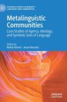 Metalinguistic Communities: Case Studies of Agency, Ideology, and Symbolic Uses of Language (Palgrave Studies in Minority Languages and Communities)