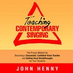 Teaching Contemporary Singing: The Proven Method for Becoming a Successful, Confident Voice Teacher and Getting Vocal Breakthroughs for Your Students